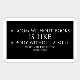 A room without books is like a body without a soul. Inspirational Motivational quotes by Marcus Tullius Cicero - Roman statesman white Magnet